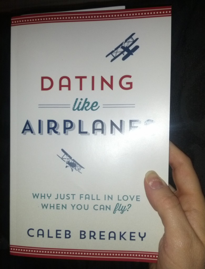 Dating Like Airplanes by Caleb Breakey